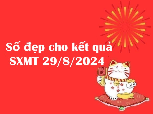 Số đẹp cho kết quả SXMT 29/8/2024 – Thứ 5 hôm nay có gì đặc biệt?